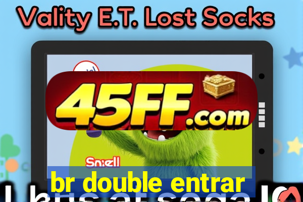 br double entrar